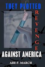 They Plotted Revenge Against America