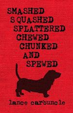 Smashed, Squashed, Splattered, Chewed, Chunked and Spewed