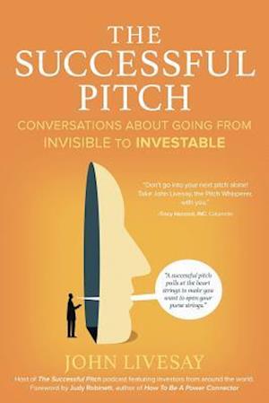 The Successful Pitch: Conversations About Going from Invisible to Investable