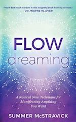 Flowdreaming: A Radical New Technique for Manifesting Anything You Want 