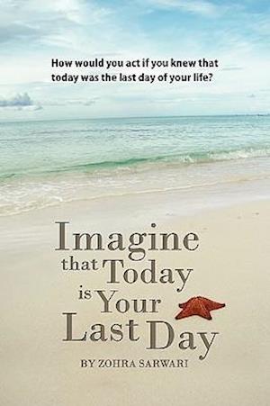 Imagine That Today Is Your Last Day