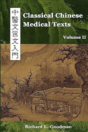 Classical Chinese Medical Texts: Learning to Read the Classics of Chinese Medicine (Vol. II)