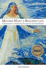 Mother Mary's Resurrection - A Businessman's Awakening Through Our Universal Mother