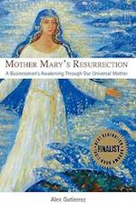 Mother Mary's Resurrection - A Businessman's Awakening Through Our Universal Mother