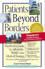 Patients Beyond Borders Singapore Edition : Everybody's Guide to Affordable, World-Class Medical Care Abroad