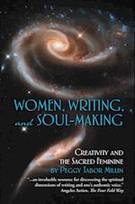 Women, Writing, and Soul-Making: Creativity and the Sacred Feminine