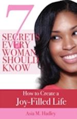 7 Secrets Every Woman Should Know: How to Create a Joy-Filled Life 