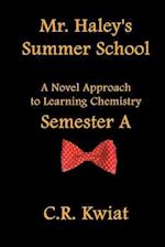 Mr. Haley's Summer School: A Novel Approach to Learning Chemistry - Semester a 