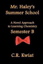 Mr. Haley's Summer School: A Novel Approach to Learning Chemistry - Semester B 