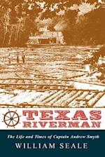 Texas Riverman, the Life and Times of Captain Andrew Smyth