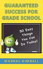 Guaranteed Success for Grade School 50 Easy Things You Can Do Today!