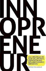 Innopreneur: 101 Chronicles on How Circumstance, Preparation and Brilliance Advance Innovation 