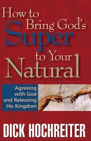 How to Bring God's Super to Your Natural