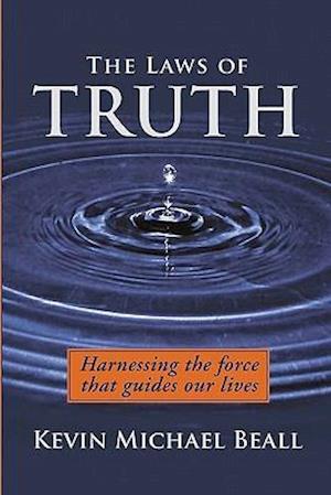 The Laws of Truth:harnessing the force that guides our lives