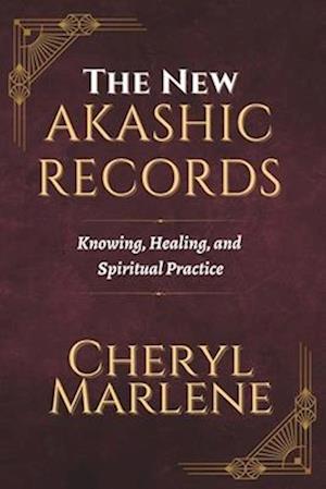 The New Akashic Records: Knowing, Healing, and Spiritual Practice