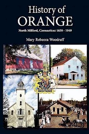 History of Orange, North Milford, Connecticut, 1639 - 1949