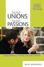 Sacred Unions, Sacred Passions: Engaging the Mystery of Friendship Between Men and Women 