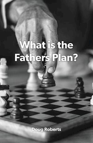 What Is the Fathers Plan?