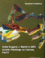 Artist Eugene J. Martin's 2003  Acrylic Paintings on Canvas, Part II