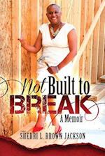 Not Built to Break