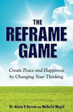 The Reframe Game Create Peace and Happiness by Changing Your Thinking