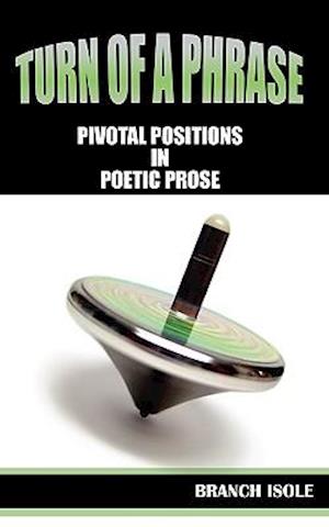 Turn of a Phrase Pivotal Positions in Poetic Prose