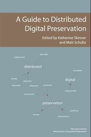 A Guide to Distributed Digital Preservation