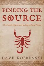 Finding the Source: One Man's Quest for Healing in West Africa 