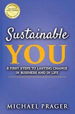 Sustainable You: 8 First Steps to Lasting Change in Business and in Life