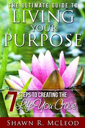 Ultimate Guide to Living Your Purpose