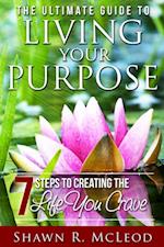 Ultimate Guide to Living Your Purpose