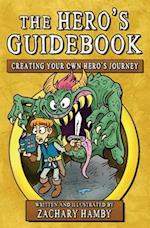 The Hero's Guidebook: Creating Your Own Hero's Journey 