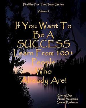 If You Want to Be a Success Learn from 100+ People Who Already Are!