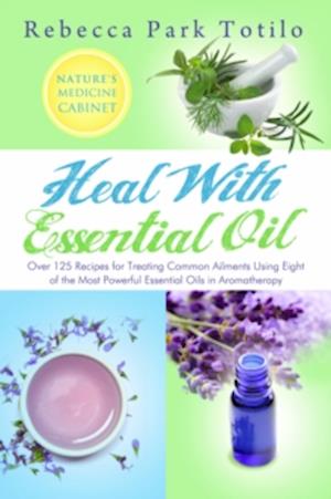 Heal With Essential Oil: Nature's Medicine Cabinet