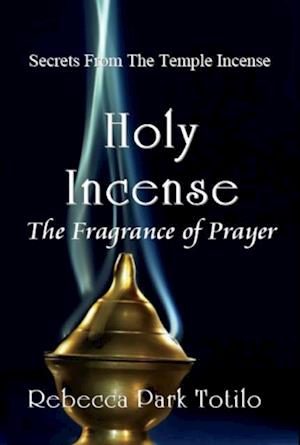 Holy Incense: The Fragrance of Prayer