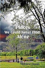 Places We Could Never Find Alone