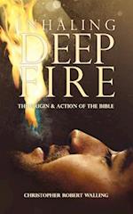 Inhaling Deep Fire: The Origin and Action of the Bible 