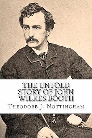 The Untold Story of John Wilkes Booth