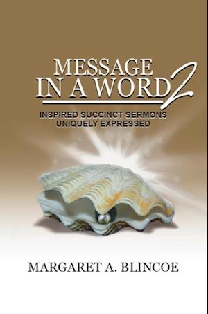 Message in a Word 2: Inspired Succinct Sermons Uniquely Expressed