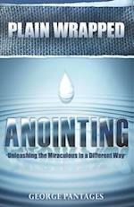 Plain Wrapped Anointing: Unleashing The Miraculous In A Different Way 