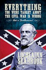 Everything You Were Taught about the Civil War Is Wrong, Ask a Southerner!