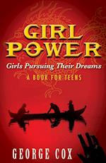 Girl Power Girls Pursuing Their Dreams a Book for Teens