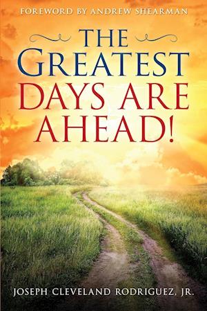 The Greatest Days Are Ahead!