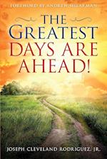 The Greatest Days Are Ahead!