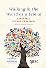 Walking in the World as a Friend: Essential Quaker Practices 