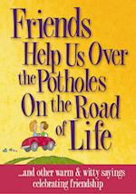 Friends Help Us Over the Potholes on the Road of Life