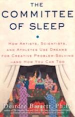 The Committee of Sleep: How Artists, Scientists, and Athletes Use Their Dreams for Creative Problem Solving-And How You Can Too 