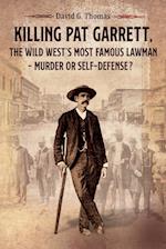 Killing Pat Garrett, The Wild West's Most Famous Lawman - Murder or Self-Defense?