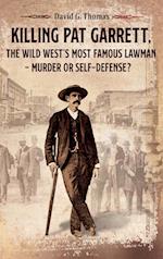 Killing Pat Garrett, The Wild West's Most Famous Lawman - Murder or Self-Defense?