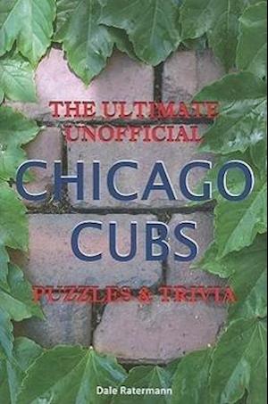 The Ultimate Unofficial Chicago Cubs Puzzles & Trivia